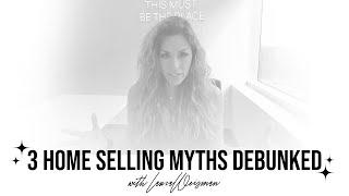 3 Home Selling Myths Debunked