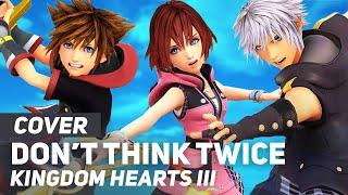 Kingdom Hearts III - "Don't Think Twice" | AmaLee Ver (feat. Taylor Davis)