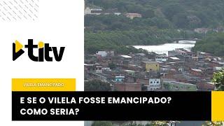 E se o Vilela fosse emancipado?