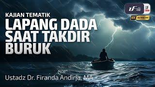 Lapang Dada Saat Takdir Buruk - Ustadz Dr. Firanda Andirja, M.A