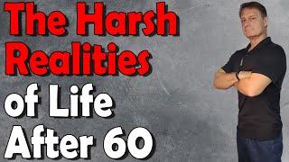 THE HARSH REALITIES OF LIFE AFTER 60