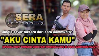 Perdana tayang,aku cinta kamu cover udin feat rohul ||Sera Community