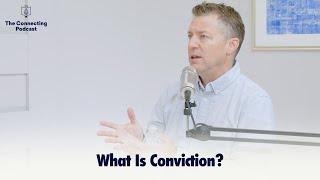 What Is Conviction? | The Connecting Podcast