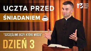 UCZTA PRZED ŚNIADANIEM   - Szczęśliwe oczy, które widzą [DZIEŃ 3]