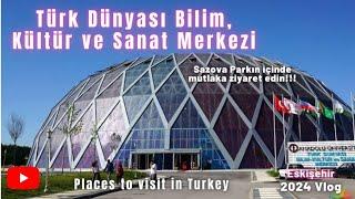 Türk Dünyası Bilim Kültür ve Sanat Merkezi 2024 - Sazova Parkı Eskişehir Gezilecek Yerler #eskişehir