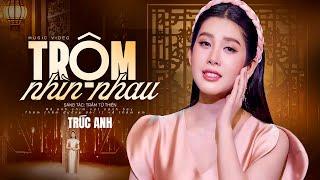 Trộm Nhìn Nhau (St: Trầm Tử Thiêng) - Trúc Anh | MV OFFICIAL (Á Quân Người Kể Chuyện Tình 2023)