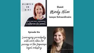 Leveraging serendipity with work ethic for success in the Japanese legal industry with Mindy Allen