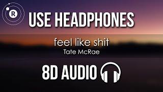 Tate McRae - feel like shit (8D AUDIO)