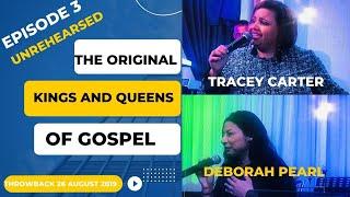 The Kings and Queens of Gospel EP3 TRACEY CARTER AND DEBORAH PEARL UNREHEARSED 26 august 2019