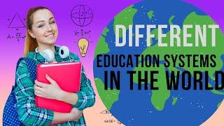 Different Education Systems in the World: A Comparison