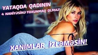 Cinsi əlaqə zamanı qadının 4 nahiyəsinə toxunmaq olmaz   (Xanımlar İzləməsin)