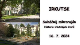 IRKUTSK - Solněčnij mikrorajón - Historie irkutských dvorů (16. 7. 2024)