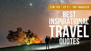 These Are The Best Travel Video Quotes To Inspire Travel | 3 in 120 | Ep 11 - The Traveler