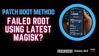 Failed Root Using Latest Magisk? This is the solution!  (Tested On Galaxy A13)