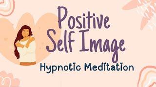  FULL SHOW: Positive Self Image Hypnotic Meditation [Self Worth & Esteem]