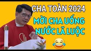 CHA TOÀN GIẢNG MỚI NHẤT : MỜI CHA UỐNG NƯỚC LÃ LUỘC Ạ | CHA VŨ THẾ TOÀN THUYẾT GIẢNG