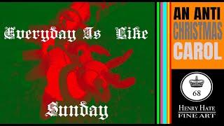 An Anti Christmas Carol: Everyday Is Like Sunday