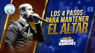 Los 4 pasos para mantener el altar || Pastor Miguel Sanchez