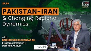 Pakistan, Iran & Changing Regional Dynamics | ft Ahsan Tariq & BRIG GHAZANFAR ALI | Ep: 65|WTI Talks