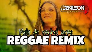 MELO DE RACHEL GRAE REGGAE REMIX 2024 @Reggae_Collect