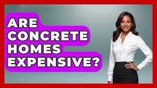 Are Concrete Homes Expensive? - Civil Engineering Explained