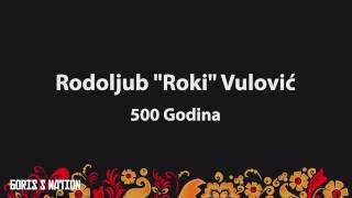 Rodoljub "Roki" Vulovič - 500 Godina [Lyrics & English / Turkish Translation]