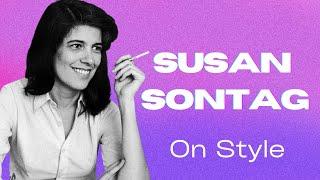 "On Style" full video essay by Susan Sontag | female voice full audio