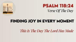 Verse Of The Day | Psalm 118:24 | Finding Joy In Every Moment | November 13, 2024