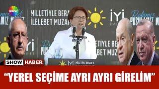 İYİ Parti lideri Meral Akşener: Önce koltuğum diyenlerle uğraştık