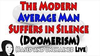 The Modern Average Man Suffers in Silence (Doomerism) | BaU Ep.22