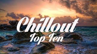Chillout Top 10 - The Best Chillout Songs Of All Time!