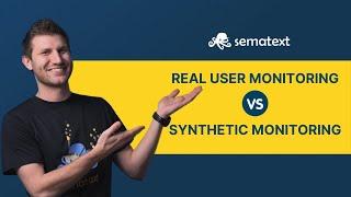 Real User Monitoring vs Synthetic Monitoring Comparison: What Should You Use? | Sematext