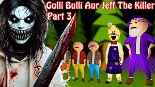 Gulli Bulli Aur Jeff The Killer Part 3 || Jeff The Killer Horror Story || Make Joke Haunted