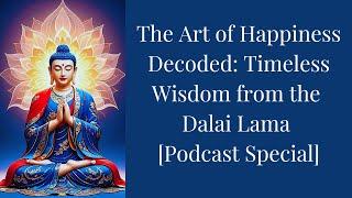 The Art of Happiness Decoded: Timeless Wisdom from the Dalai Lama [Podcast Special]
