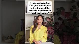 Is it better to appeal or submit a fresh application, if my spouse  visa application gets refused?