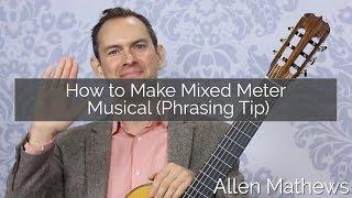 How to Make Mixed Meter More Musical (Phrasing Tip)