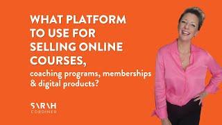What platform to use for selling online courses, coaching programs, memberships & digital products?