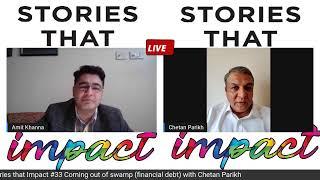 Stories that Impact #33 Coming out of debt swamp with Chetan Parikh