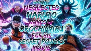 What if Neglected Naruto Wakes up orochimaru For His secret powers movie