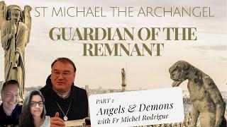 PART 2 - ST MICHAEL THE ARCHANGEL: GUARDIAN OF THE REMNANT, FR MICHEL RODRIGUE – Angels & Demons