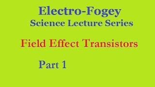 Field Effect Transistors, Part 1