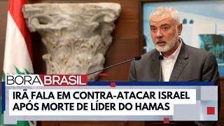 Morte do líder do Hamas repercute, e Irã fala em contra-atacar Israel | Bora Brasil