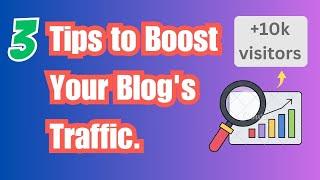 3 Tips to Boost Your Blog's Traffic.