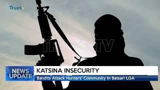 KATSINA INSECURITY: Bandits Attack Hunters; Community In Batsari LGA  | TRUST TV