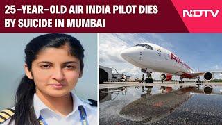 Air India Pilot Dead | Air India Pilot, 25, Dies By Suicide In Mumbai, Boyfriend Arrested