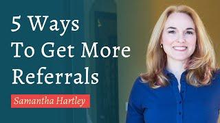 5 Ways to Get More Referrals