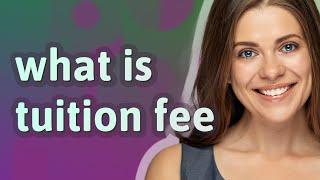 Tuition fee | meaning of Tuition fee