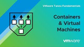 What Are Containers? – VMware Tanzu Fundamentals
