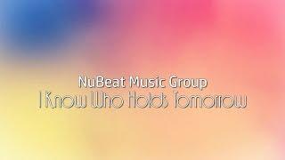 NuBeat Music Group -  I Know Who Holds Tomorrow