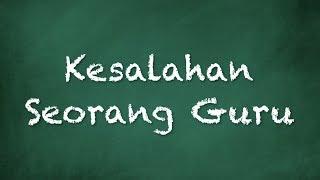 KESALAHAN SEORANG GURU [INSPIRASI CARA ORANG MELIHAT KITA]